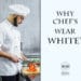 Why Chefs wear white uniform